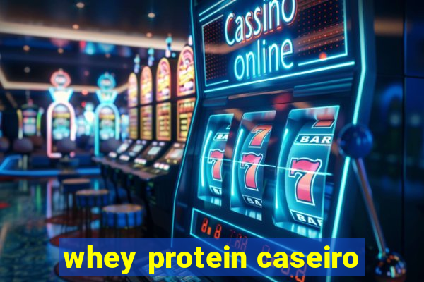 whey protein caseiro